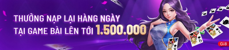 Người chơi được thưởng nạp lại mỗi ngày lên đến 1.500.000 khi chơi game bài